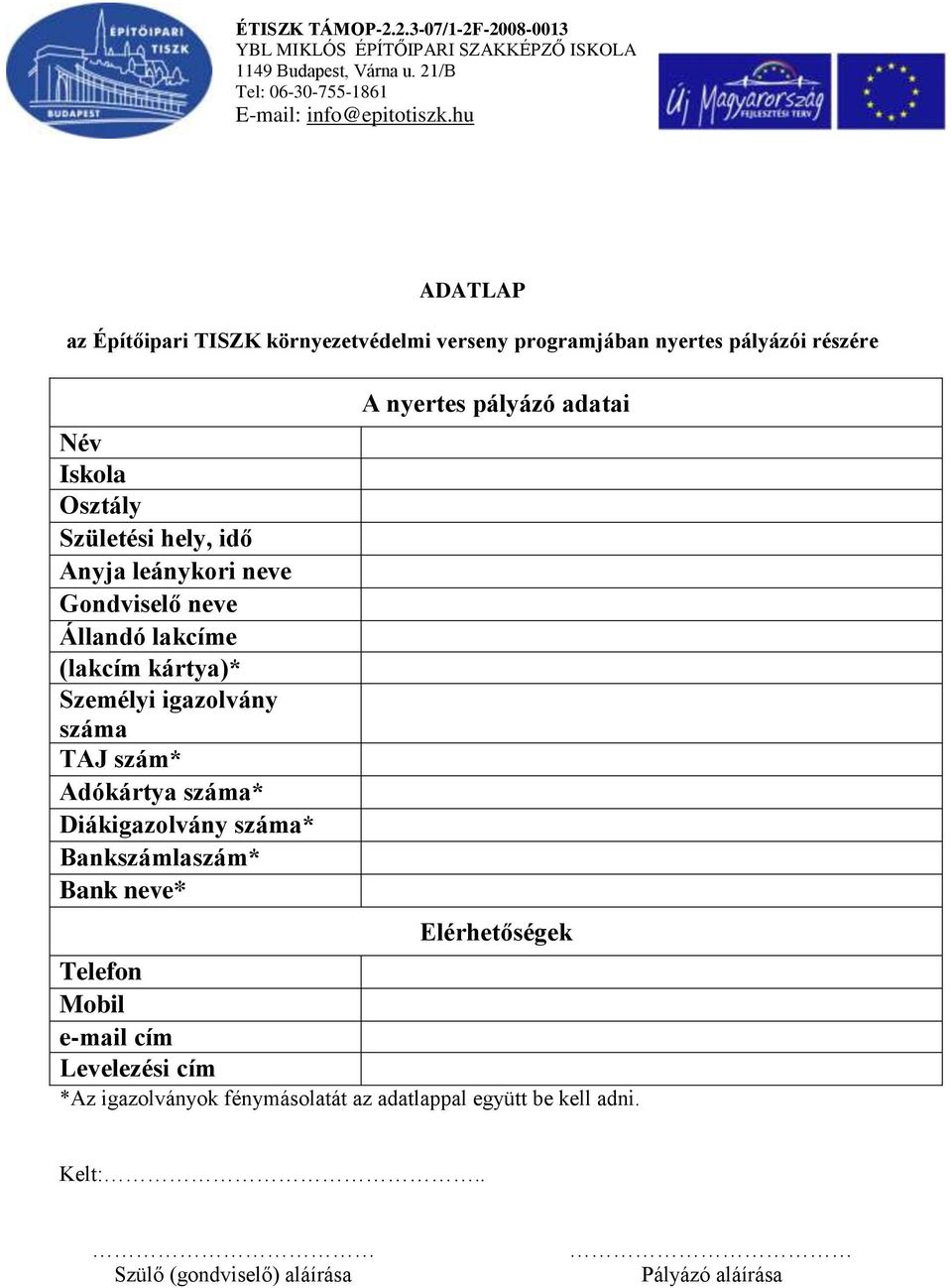 Adókártya száma* Diákigazolvány száma* Bankszámlaszám* Bank neve* A nyertes pályázó adatai Elérhetőségek Telefon Mobil