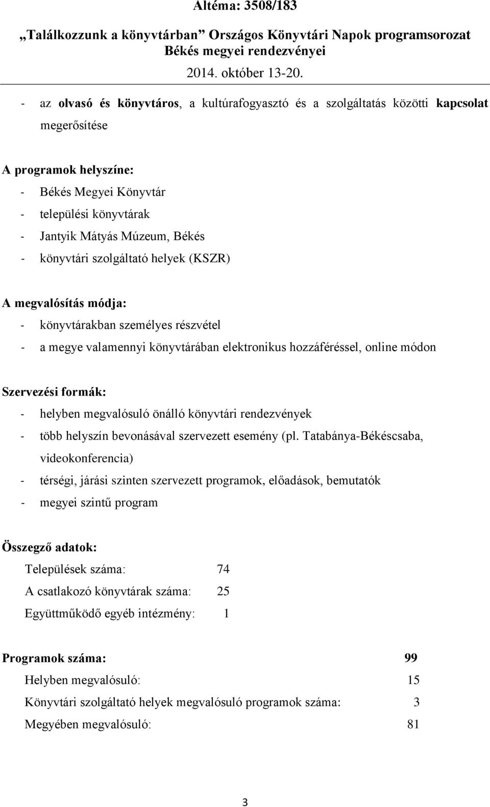 megvalósuló önálló könyvtári rendezvények - több helyszín bevonásával szervezett esemény (pl.