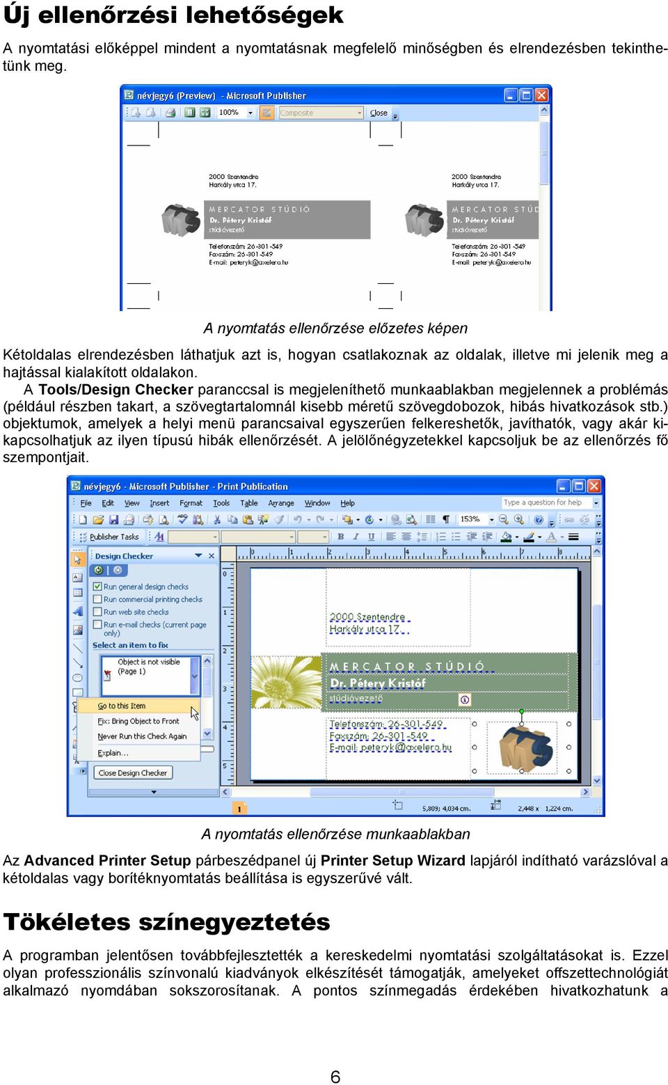 A Tools/Design Checker paranccsal is megjeleníthető munkaablakban megjelennek a problémás (például részben takart, a szövegtartalomnál kisebb méretű szövegdobozok, hibás hivatkozások stb.