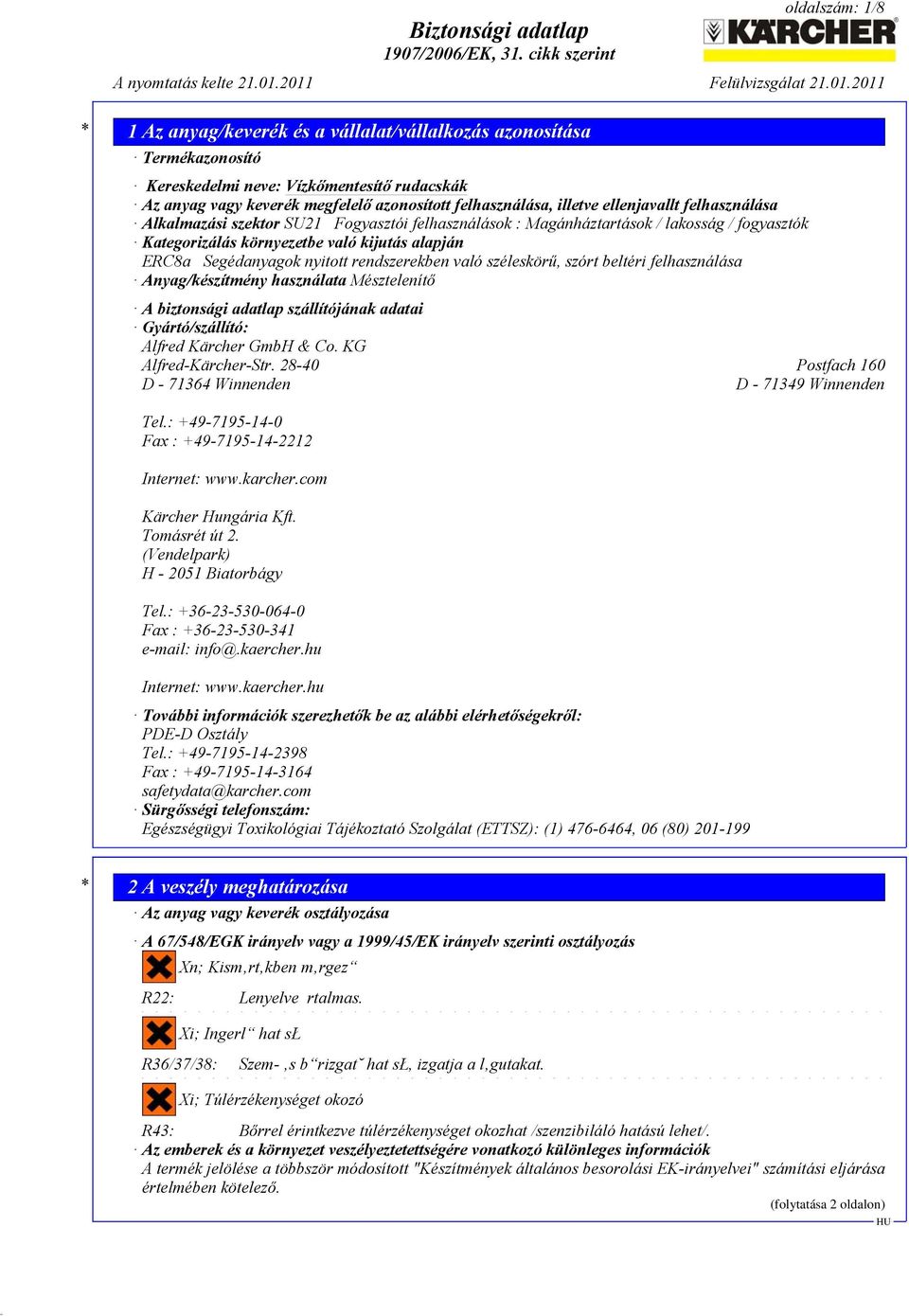 beltéri felhasználása Anyag/készítmény használata Mésztelenítő A biztonsági adatlap szállítójának adatai Gyártó/szállító: Alfred Kärcher GmbH & Co. KG Alfred-Kärcher-Str.