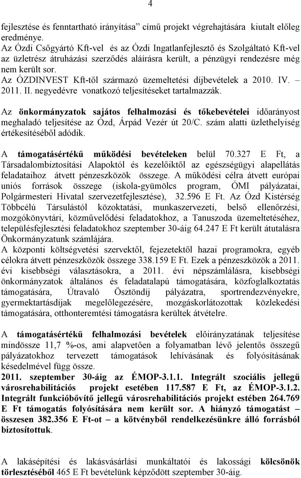 Az ÓZDINVEST Kft-től származó üzemeltetési díjbevételek a 2010. IV. 2011. II. negyedévre vonatkozó teljesítéseket tartalmazzák.