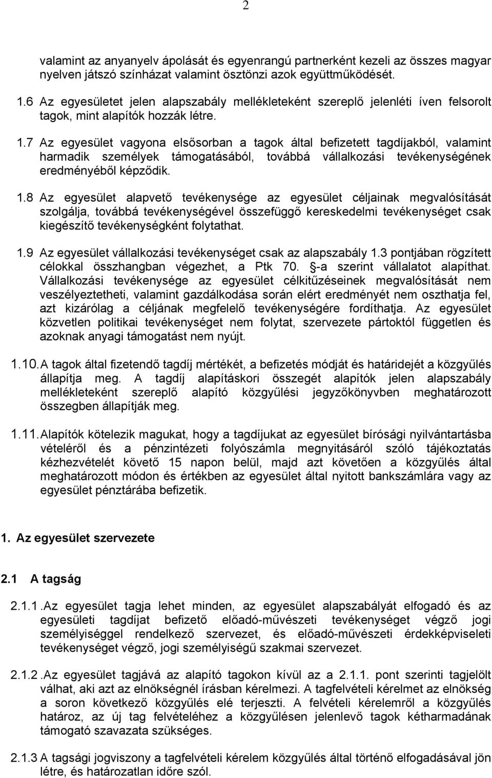 7 Az egyesület vagyona elsősorban a tagok által befizetett tagdíjakból, valamint harmadik személyek támogatásából, továbbá vállalkozási tevékenységének eredményéből képződik. 1.