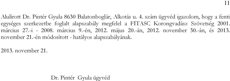 Korongvadász Szövetség 2001. március 27.-i - 2008. március 9.-én, 2012. május 20.-án, 2012.