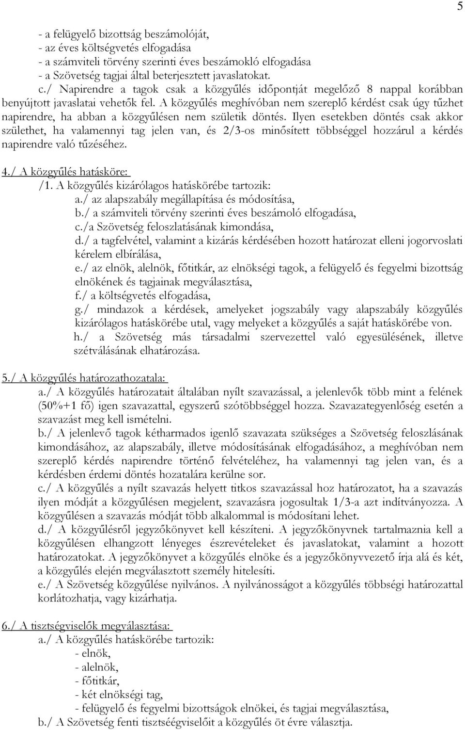 A közgyűlés meghívóban nem szereplő kérdést csak úgy tűzhet napirendre, ha abban a közgyűlésen nem születik döntés.