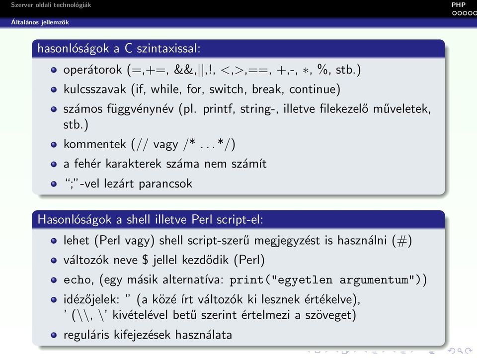 .. */) a fehér karakterek száma nem számít ; -vel lezárt parancsok Hasonlóságok a shell illetve Perl script-el: lehet (Perl vagy) shell script-szerű megjegyzést