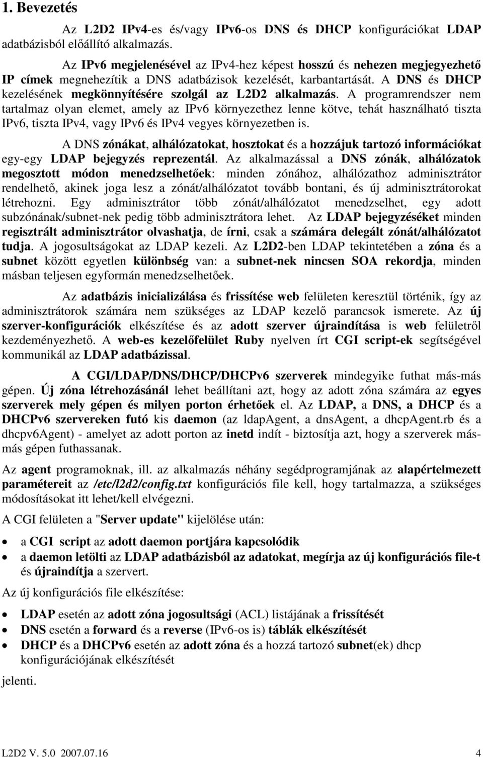 A DNS és DHCP kezelésének megkönnyítésére szolgál az L2D2 alkalmazás.