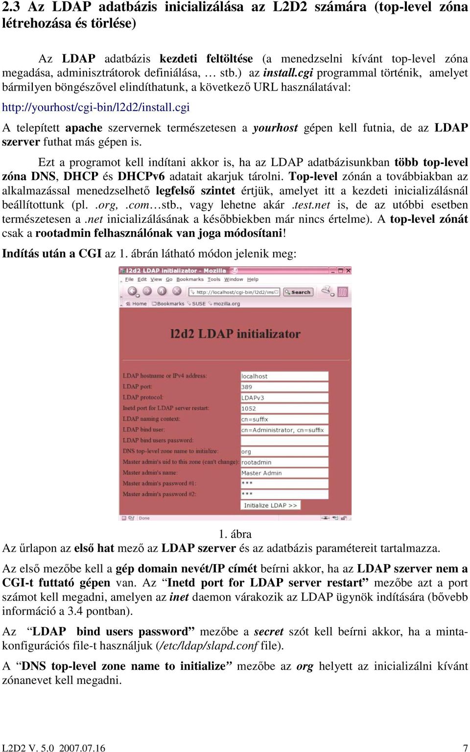 cgi A telepített apache szervernek természetesen a yourhost gépen kell futnia, de az LDAP szerver futhat más gépen is.