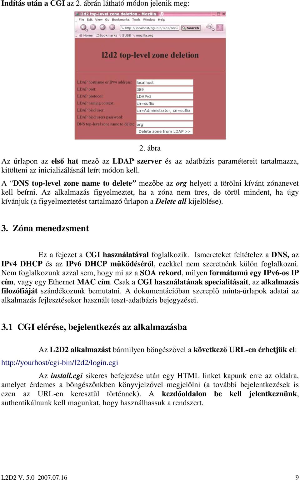 Az alkalmazás figyelmeztet, ha a zóna nem üres, de töröl mindent, ha úgy kívánjuk (a figyelmeztetést tartalmazó őrlapon a Delete all kijelölése). 3.