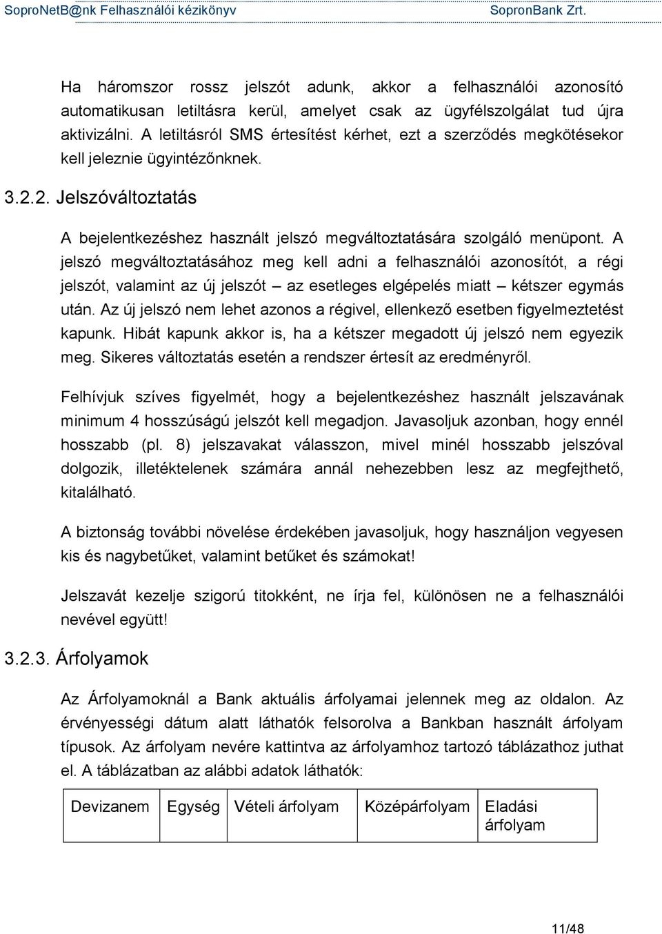 A jelszó megváltoztatásához meg kell adni a felhasználói azonosítót, a régi jelszót, valamint az új jelszót az esetleges elgépelés miatt kétszer egymás után.