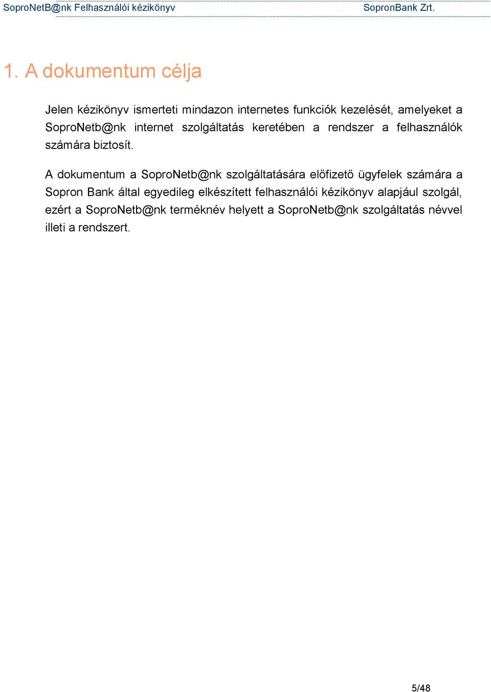A dokumentum a SoproNetb@nk szolgáltatására előfizető ügyfelek számára a Sopron Bank által egyedileg