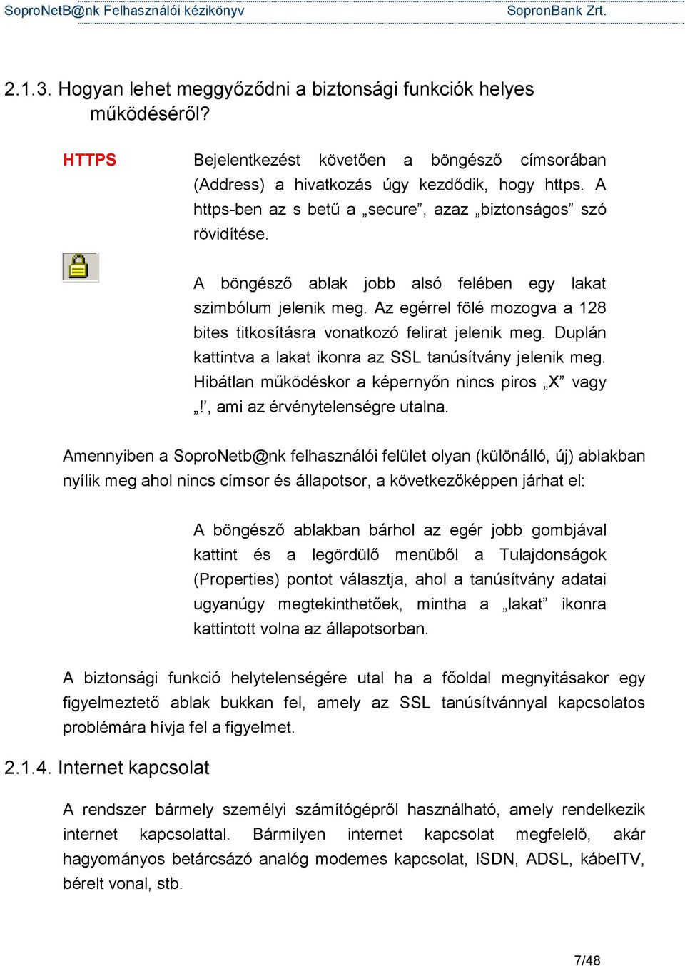 Az egérrel fölé mozogva a 128 bites titkosításra vonatkozó felirat jelenik meg. Duplán kattintva a lakat ikonra az SSL tanúsítvány jelenik meg. Hibátlan működéskor a képernyőn nincs piros X vagy!