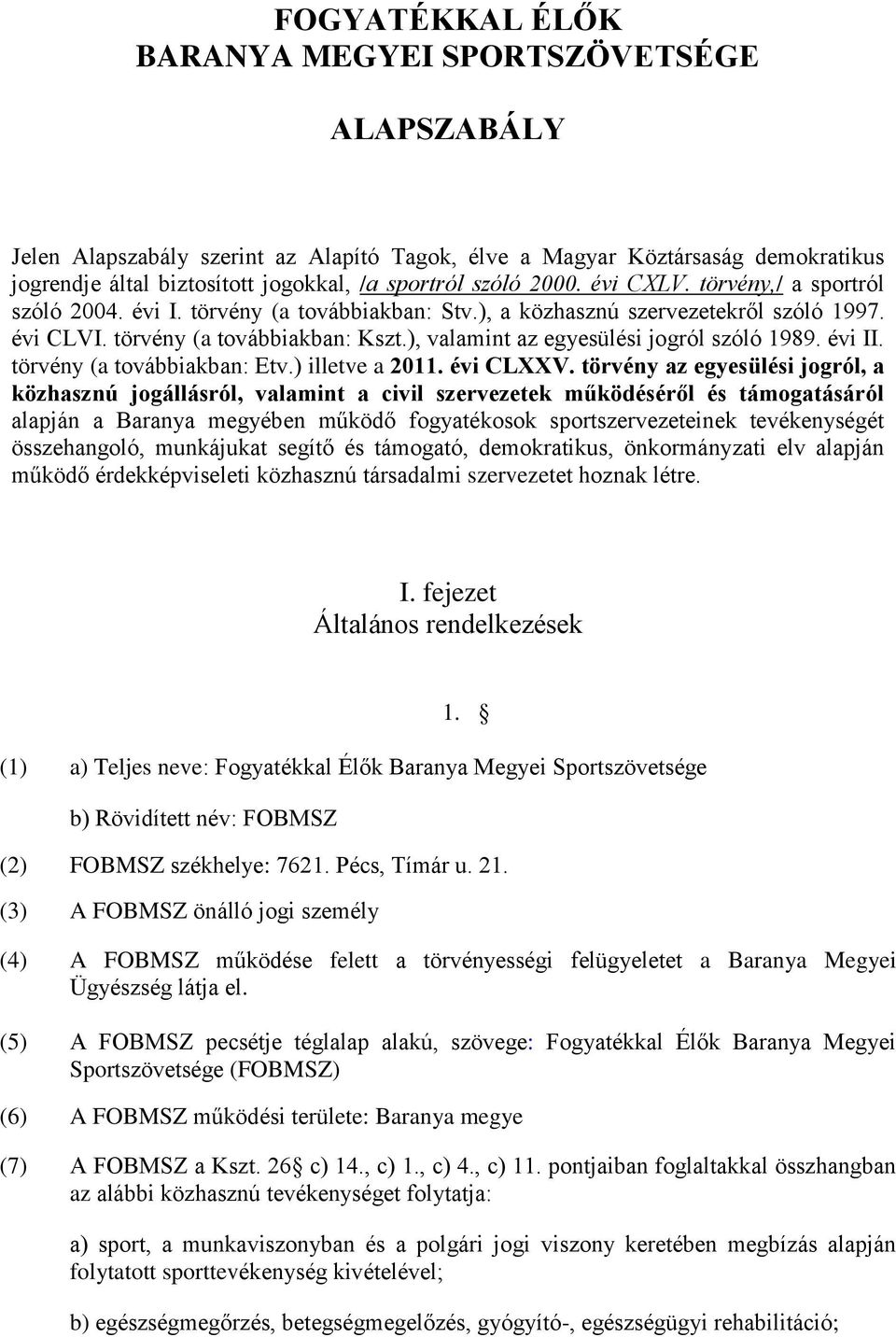 ), valamint az egyesülési jogról szóló 1989. évi II. törvény (a továbbiakban: Etv.) illetve a 2011. évi CLXXV.