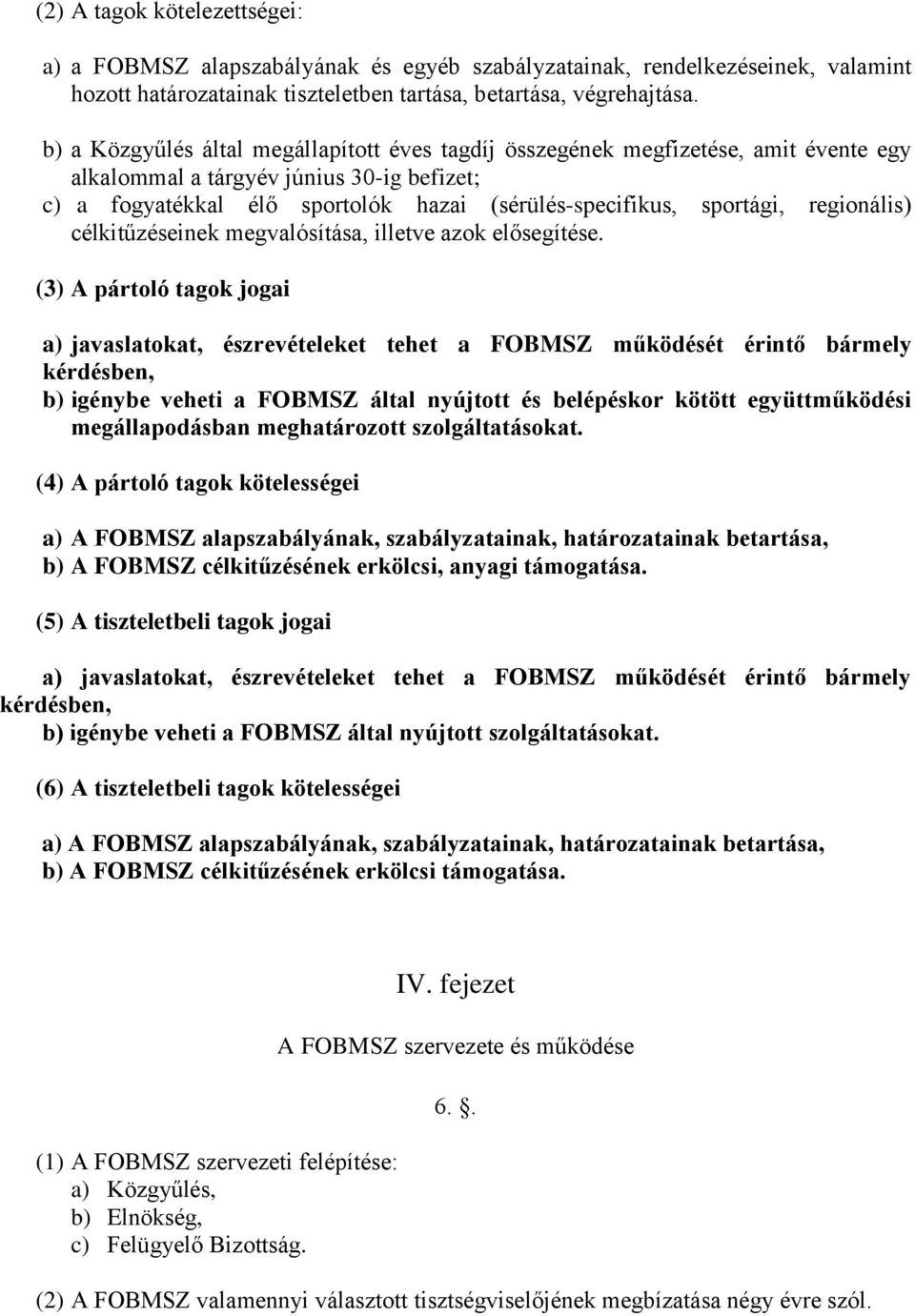 regionális) célkitűzéseinek megvalósítása, illetve azok elősegítése.