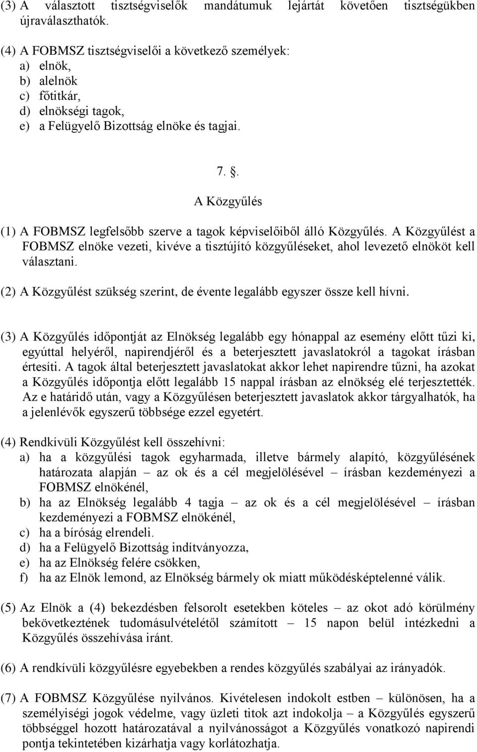 . A Közgyűlés (1) A FOBMSZ legfelsőbb szerve a tagok képviselőiből álló Közgyűlés. A Közgyűlést a FOBMSZ elnöke vezeti, kivéve a tisztújító közgyűléseket, ahol levezető elnököt kell választani.