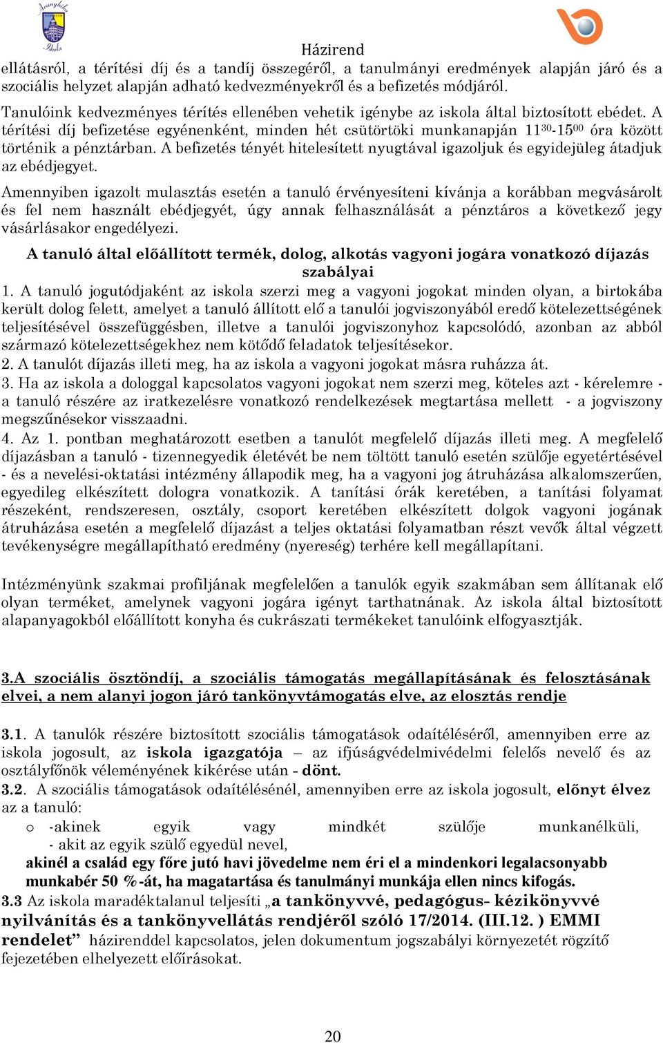 A térítési díj befizetése egyénenként, minden hét csütörtöki munkanapján 11 30-15 00 óra között történik a pénztárban.