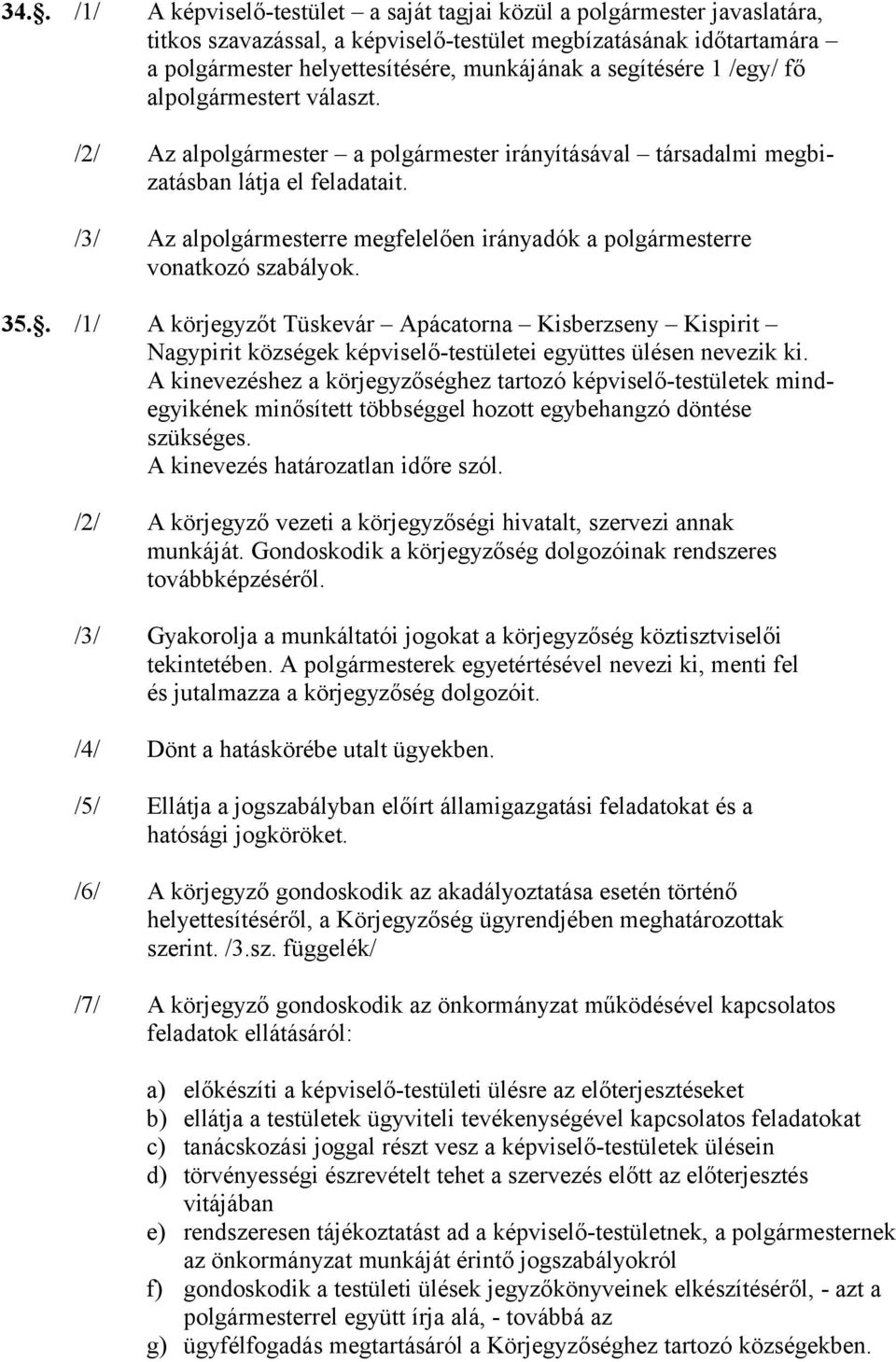 /3/ Az alpolgármesterre megfelelően irányadók a polgármesterre vonatkozó szabályok. 35.