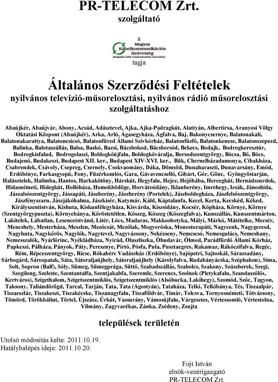 Ajka-Padragkút, Alattyán, Albertirsa, Aranyosi Völgy Oktatási Központ (Abaújkér), Arka, Arló, Ágasegyháza, Ágfalva, Baj, Bakonycsernye, Balatonakali, Balatonakarattya, Balatoncsicsó, Balatonfüred