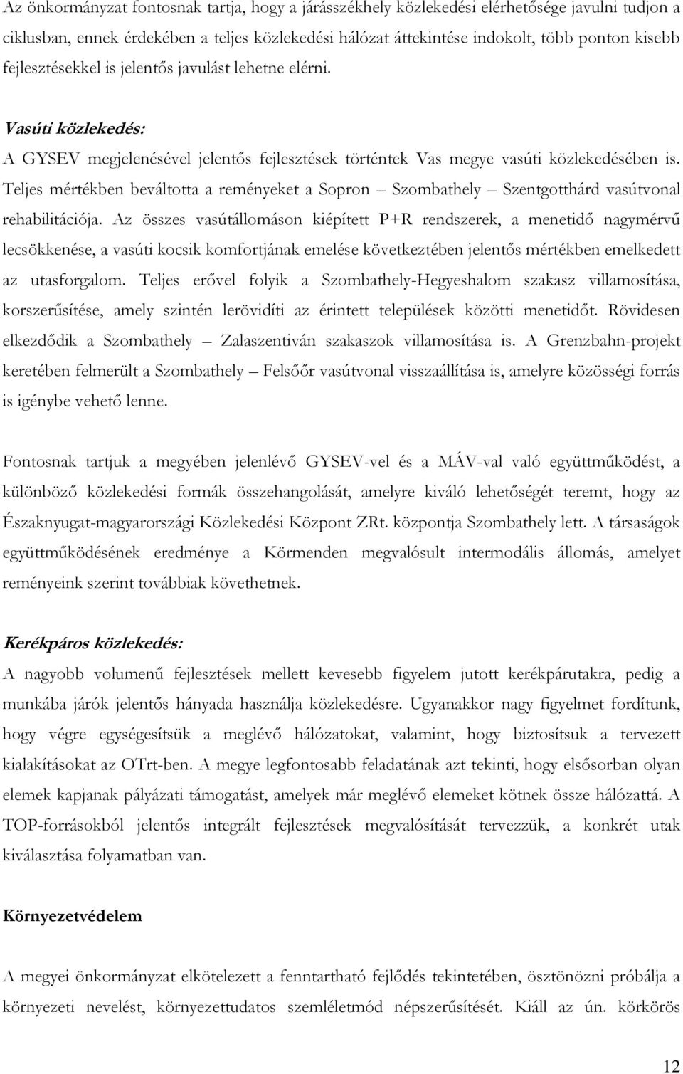 Teljes mértékben beváltotta a reményeket a Sopron Szombathely Szentgotthárd vasútvonal rehabilitációja.