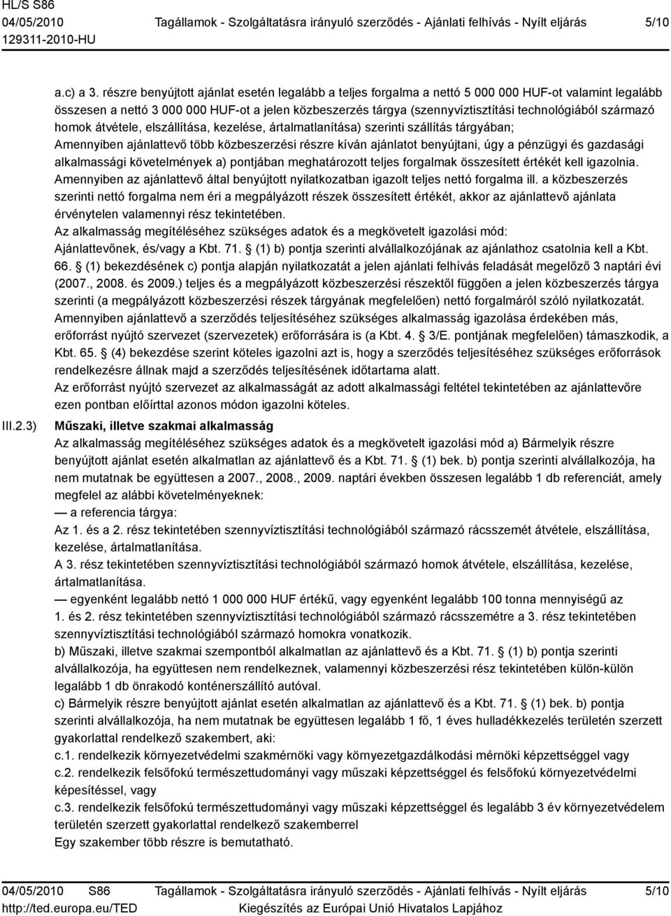 technológiából származó homok átvétele, elszállítása, kezelése, ártalmatlanítása) szerinti szállítás tárgyában; Amennyiben ajánlattevő több közbeszerzési részre kíván ajánlatot benyújtani, úgy a