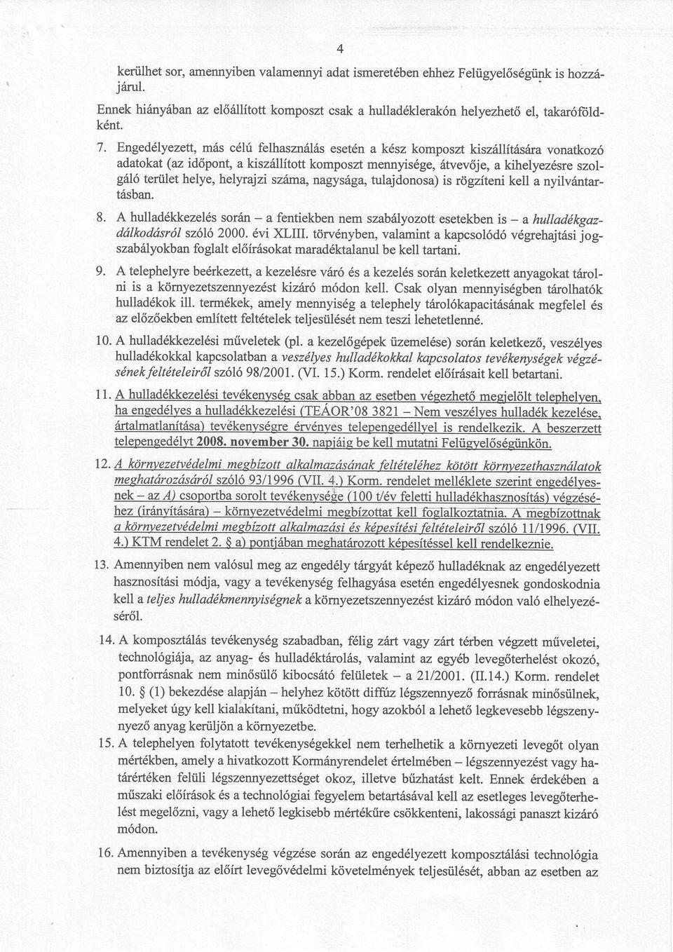 száma, nagysága, tulajdonosa) is rögzíteni kell a nyilvántartásban" 8. A hulladékkezeléssoriín_ a fentiekben nem szabályozo t esetekben is _ a hulladékgazdálkodósrói szőiő 2000. évi XLil.