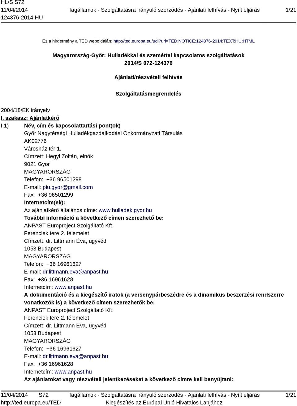 irányelv I. szakasz: Ajánlatkérő I.1) Név, cím és kapcsolattartási pont(ok) Győr Nagytérségi Hulladékgazdálkodási Önkormányzati Társulás AK02776 Városház tér 1.