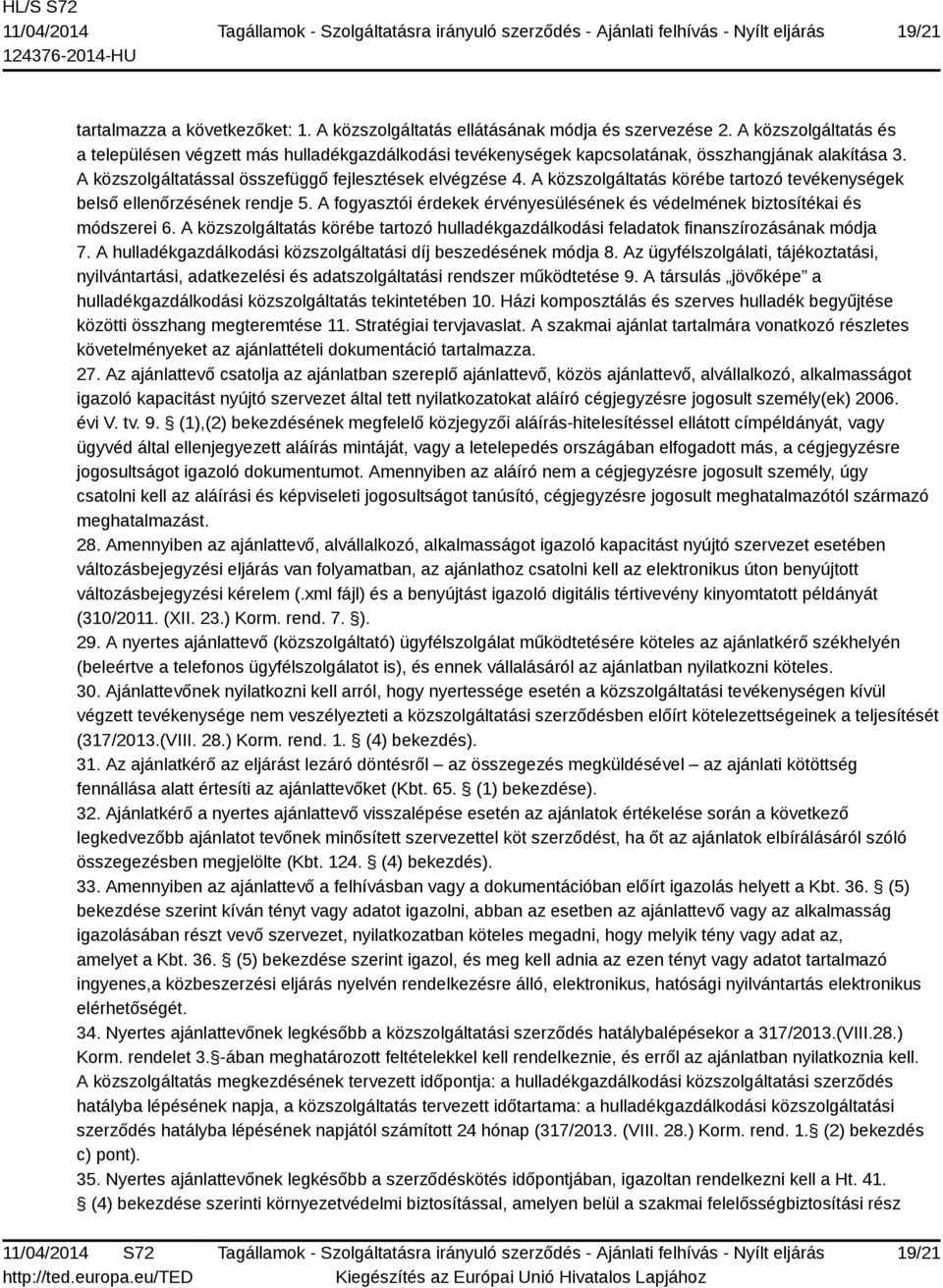 A közszolgáltatás körébe tartozó tevékenységek belső ellenőrzésének rendje 5. A fogyasztói érdekek érvényesülésének és védelmének biztosítékai és módszerei 6.