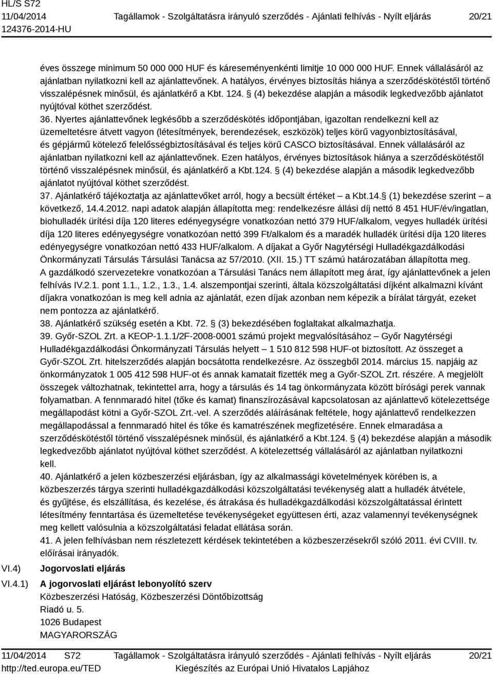 (4) bekezdése alapján a második legkedvezőbb ajánlatot nyújtóval köthet szerződést. 36.