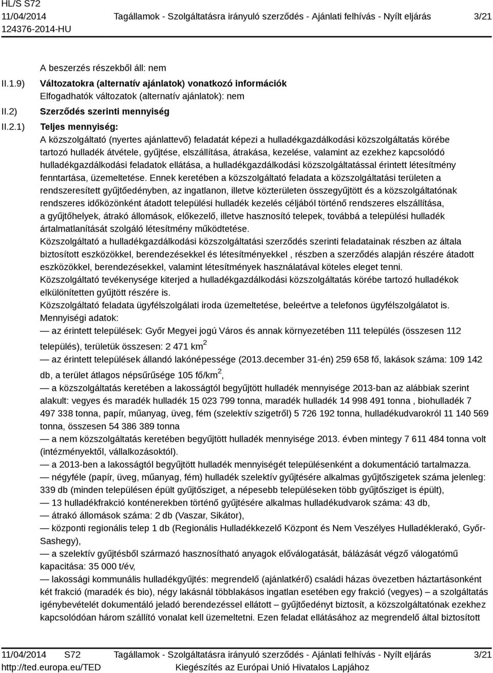 az ezekhez kapcsolódó hulladékgazdálkodási feladatok ellátása, a hulladékgazdálkodási közszolgáltatással érintett létesítmény fenntartása, üzemeltetése.