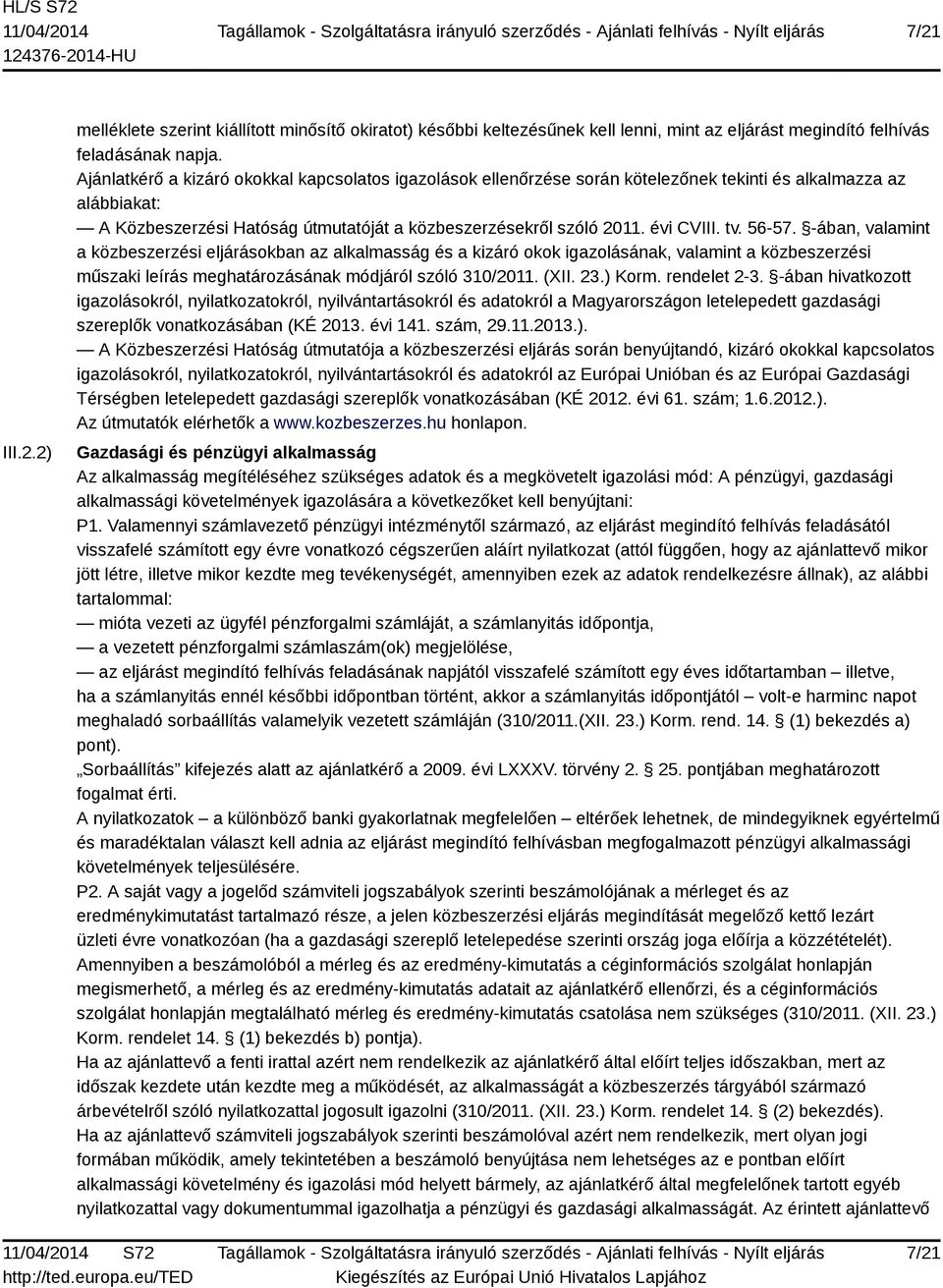 tv. 56-57. -ában, valamint a közbeszerzési eljárásokban az alkalmasság és a kizáró okok igazolásának, valamint a közbeszerzési műszaki leírás meghatározásának módjáról szóló 310/2011. (XII. 23.) Korm.