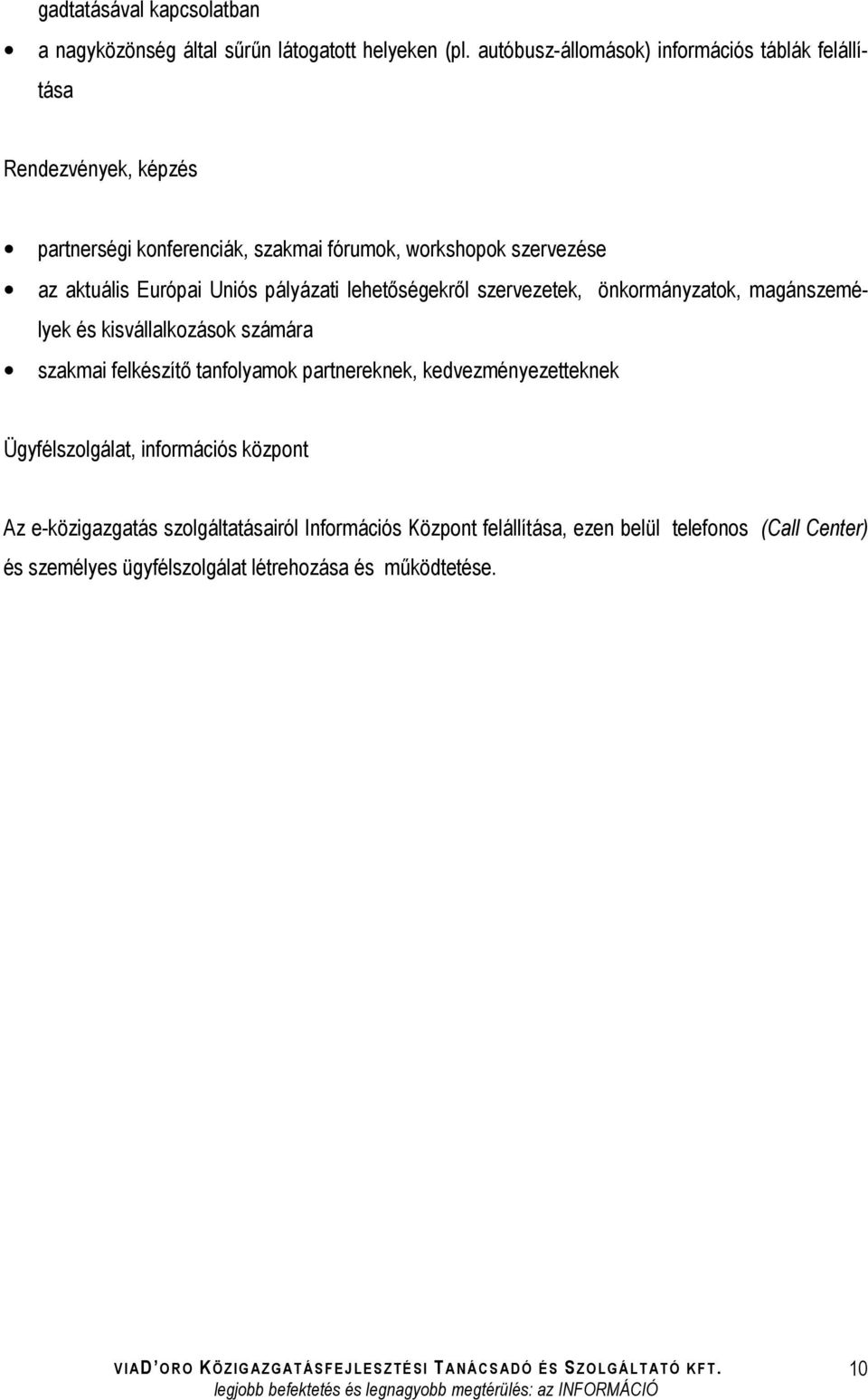 Európai Uniós pályázati lehetőségekről szervezetek, önkormányzatok, magánszemélyek és kisvállalkozások számára szakmai felkészítő tanfolyamok