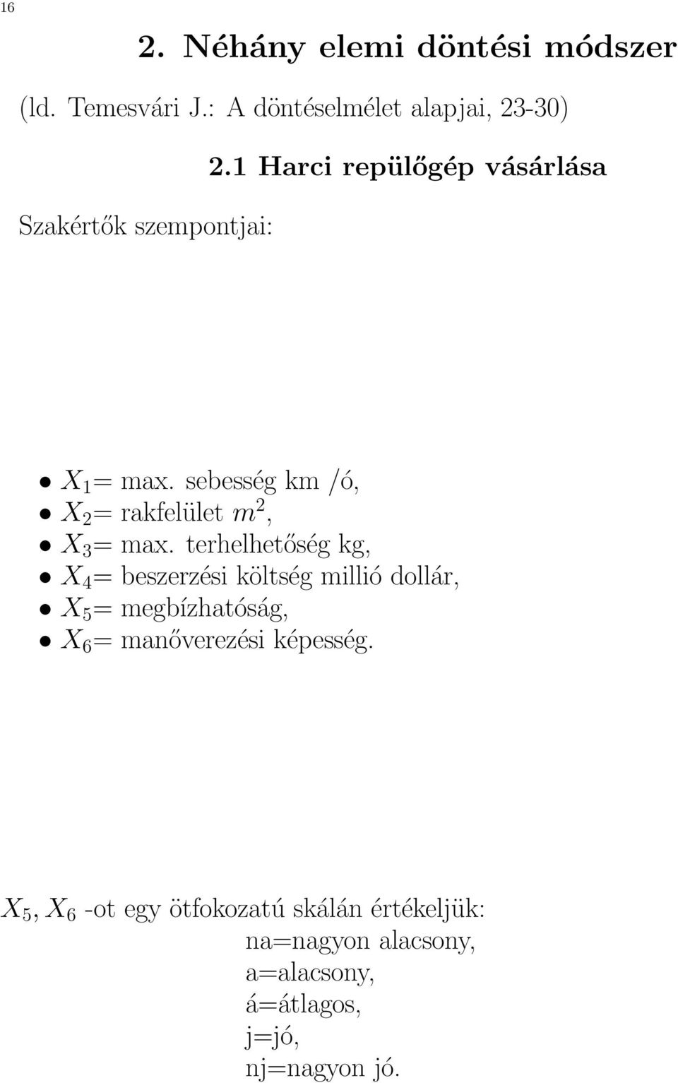 sebesség km /ó, X 2 = rakfelület m 2, X 3 = max.