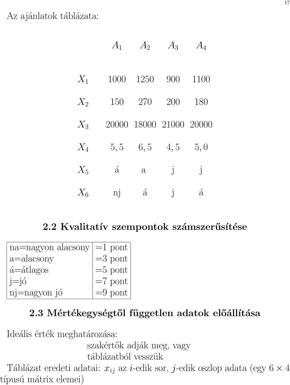 2 Kvalitatív szempontok számszerűsítése na=nagyon alacsony =1 pont a=alacsony =3 pont á=átlagos =5 pont j=jó =7 pont nj=nagyon jó