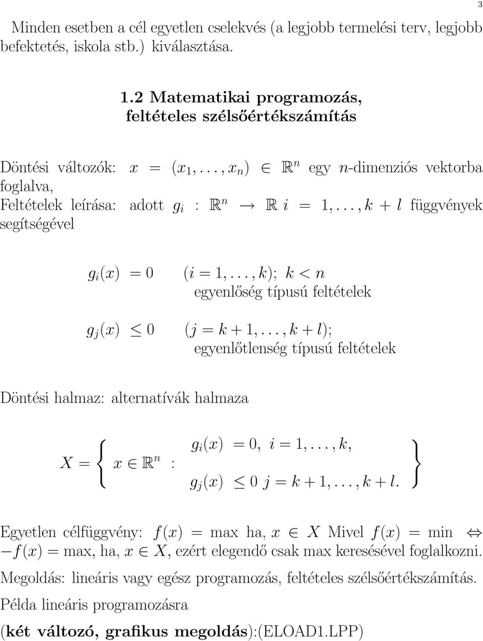 .., k + l függvények segítségével g i (x) = 0 g j (x) 0 (i = 1,..., k); k < n egyenlőség típusú feltételek (j = k + 1,.