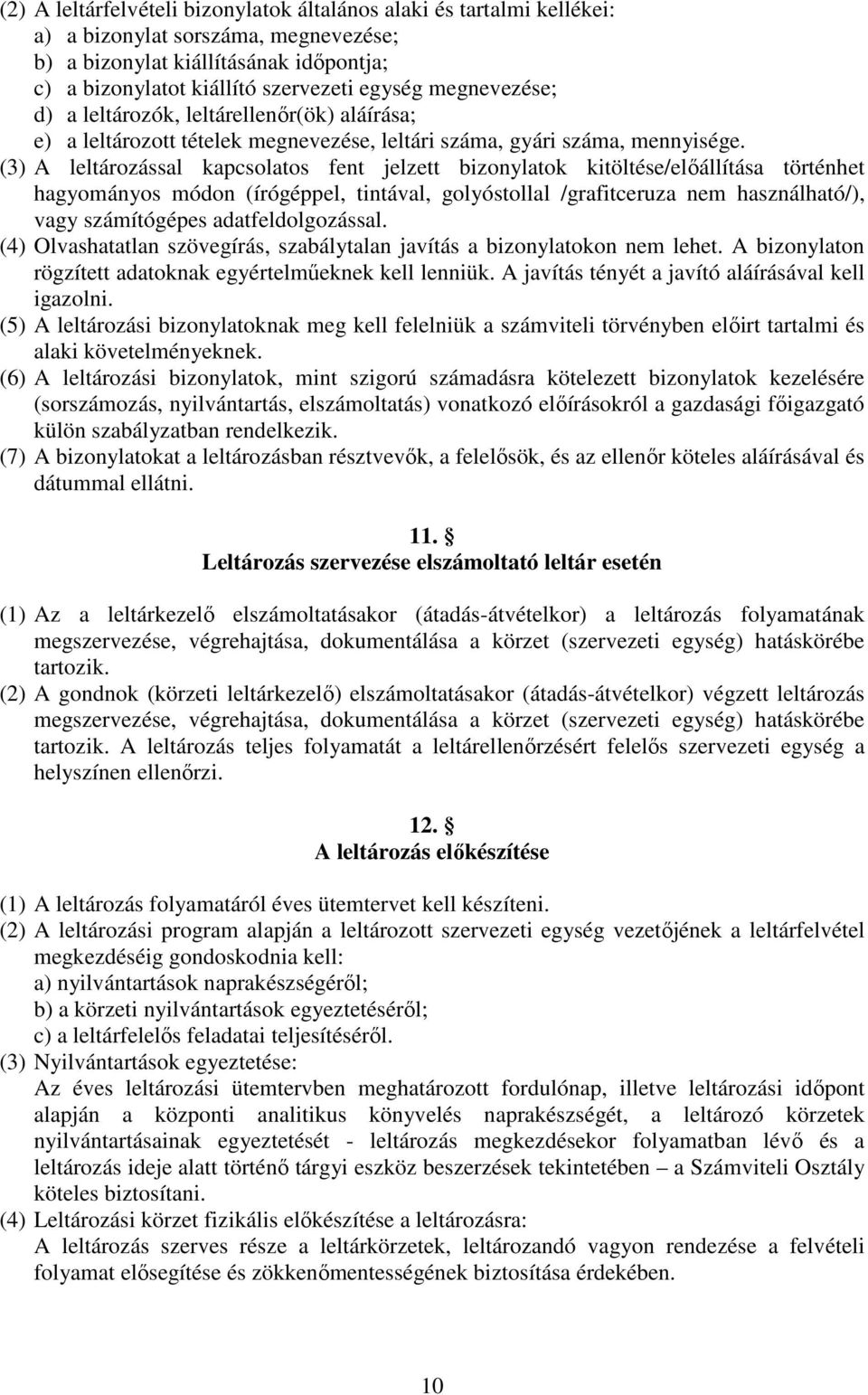 (3) A leltározással kapcsolatos fent jelzett bizonylatok kitöltése/előállítása történhet hagyományos módon (írógéppel, tintával, golyóstollal /grafitceruza nem használható/), vagy számítógépes