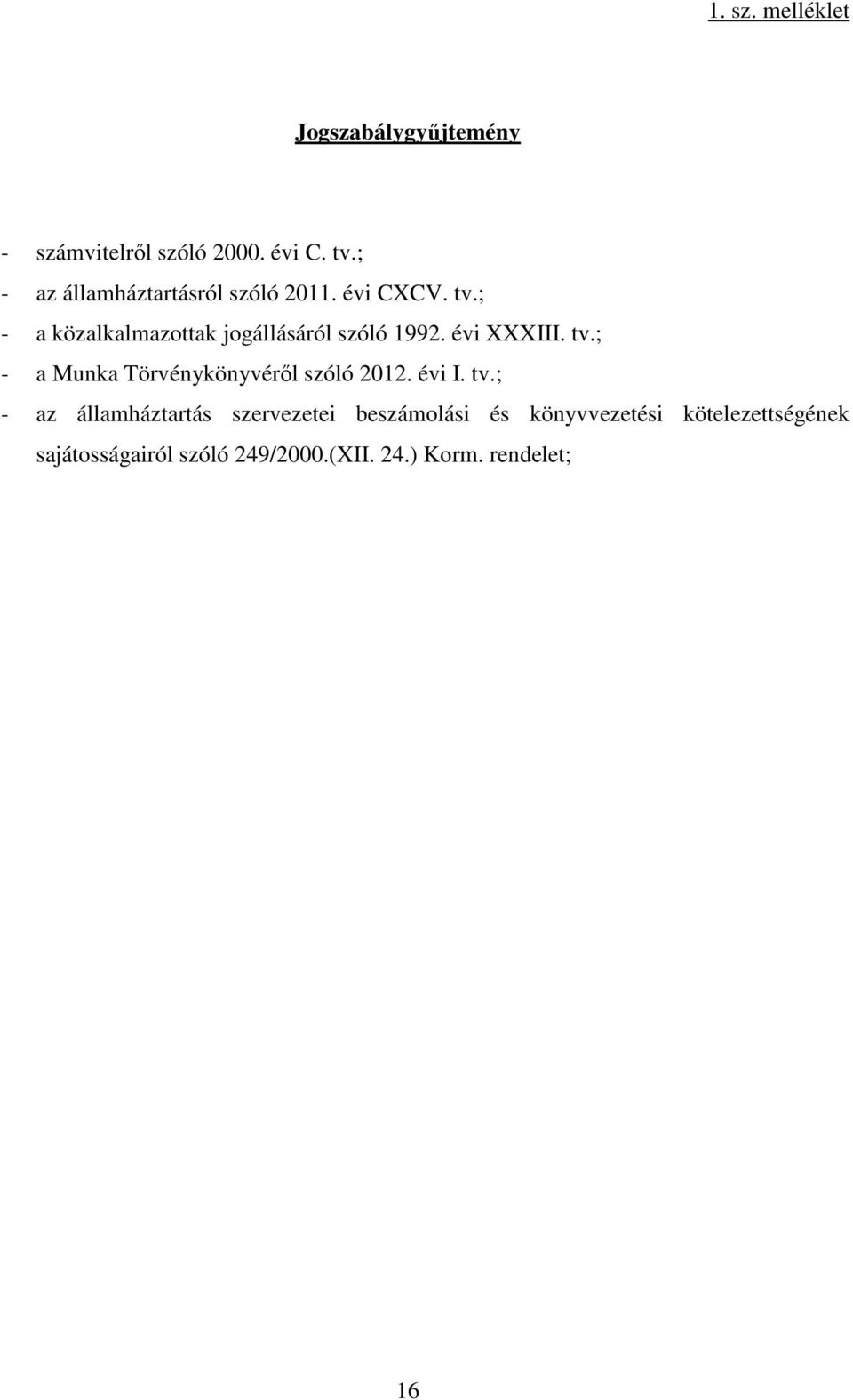 ; - a közalkalmazottak jogállásáról szóló 1992. évi XXXIII. tv.