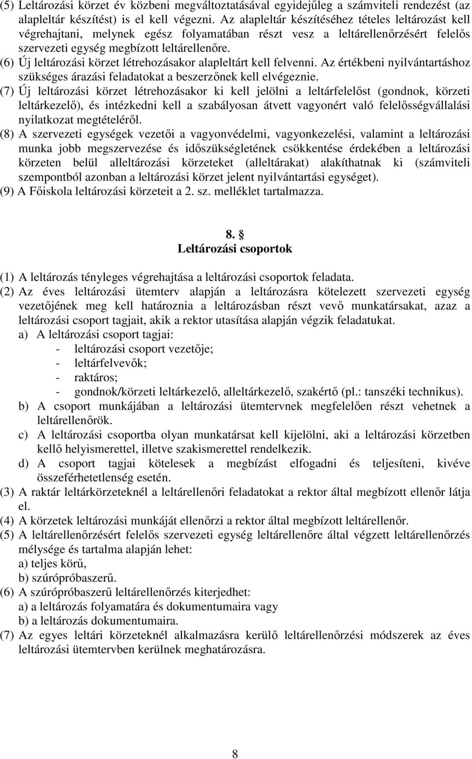 (6) Új leltározási körzet létrehozásakor alapleltárt kell felvenni. Az értékbeni nyilvántartáshoz szükséges árazási feladatokat a beszerzőnek kell elvégeznie.