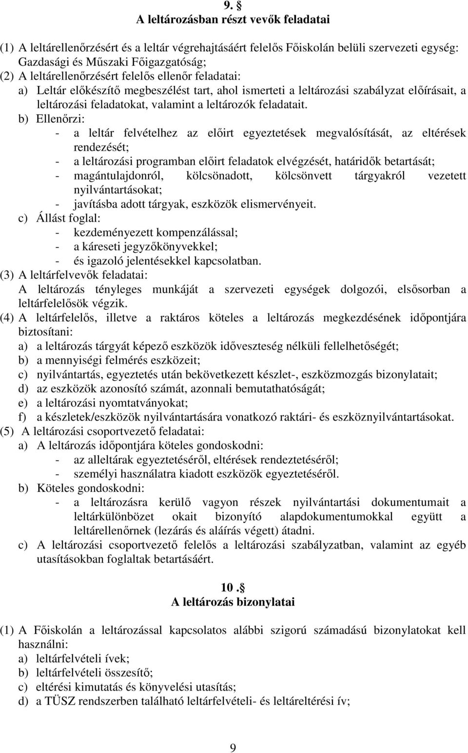 b) Ellenőrzi: - a leltár felvételhez az előirt egyeztetések megvalósítását, az eltérések rendezését; - a leltározási programban előirt feladatok elvégzését, határidők betartását; - magántulajdonról,