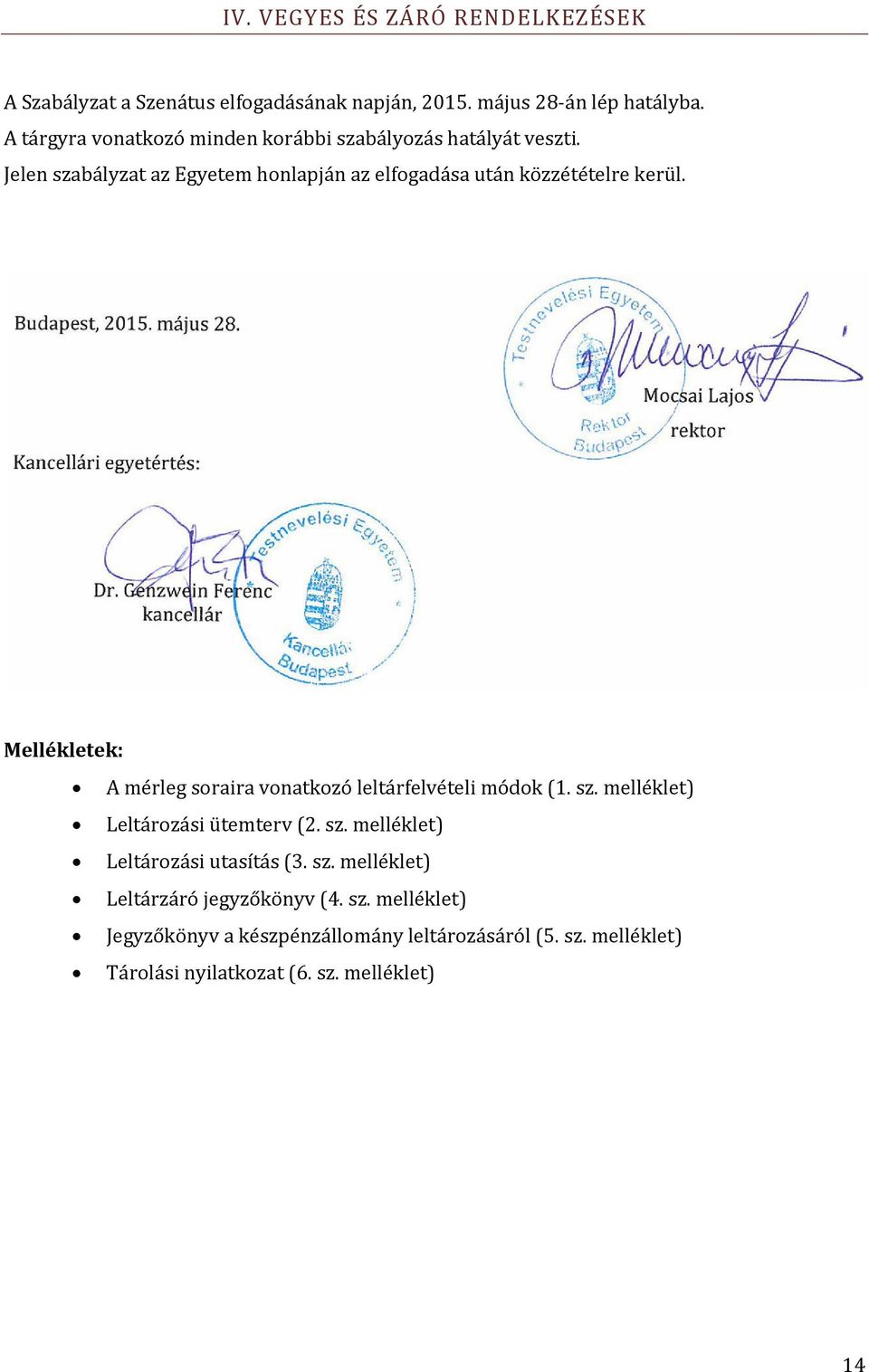 Mellékletek: A mérleg soraira vonatkozó leltárfelvételi módok (1. sz. melléklet) Leltározási ütemterv (2. sz. melléklet) Leltározási utasítás (3.