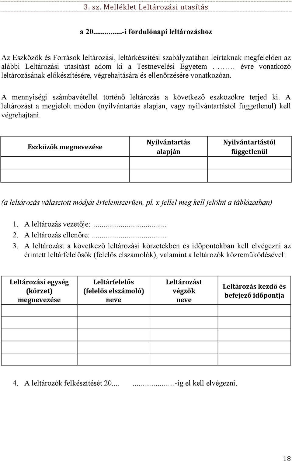 leltározásának előkészítésére, végrehajtására és ellenőrzésére vonatkozóan. A mennyiségi számbavétellel történő leltározás a következő eszközökre terjed ki.