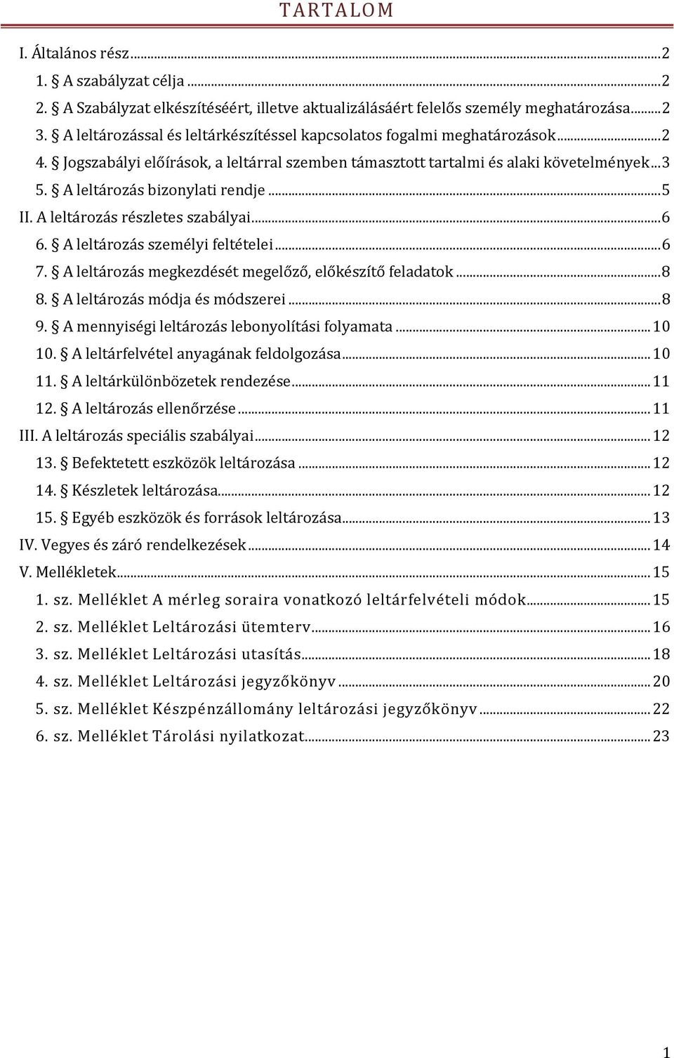 A leltározás bizonylati rendje... 5 II. A leltározás részletes szabályai... 6 6. A leltározás személyi feltételei... 6 7. A leltározás megkezdését megelőző, előkészítő feladatok... 8 8.