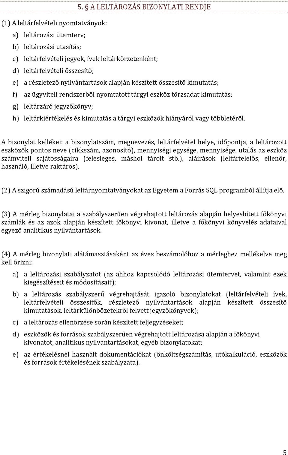 leltárkiértékelés és kimutatás a tárgyi eszközök hiányáról vagy többletéről.