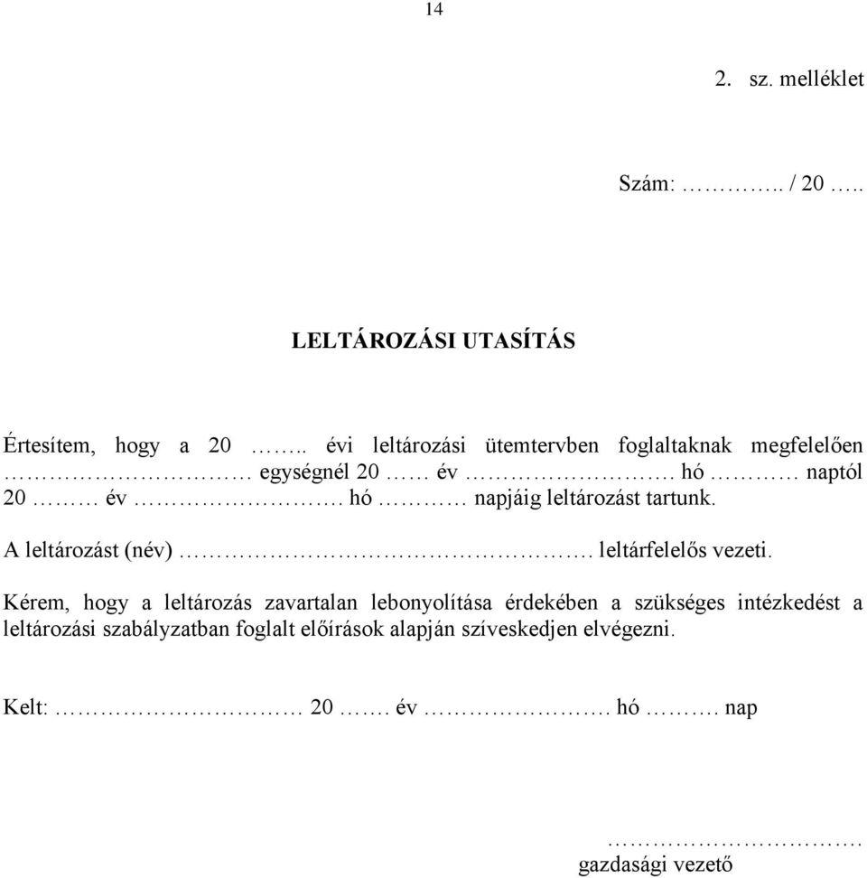 hó napjáig leltározást tartunk. A leltározást (név). leltárfelelős vezeti.