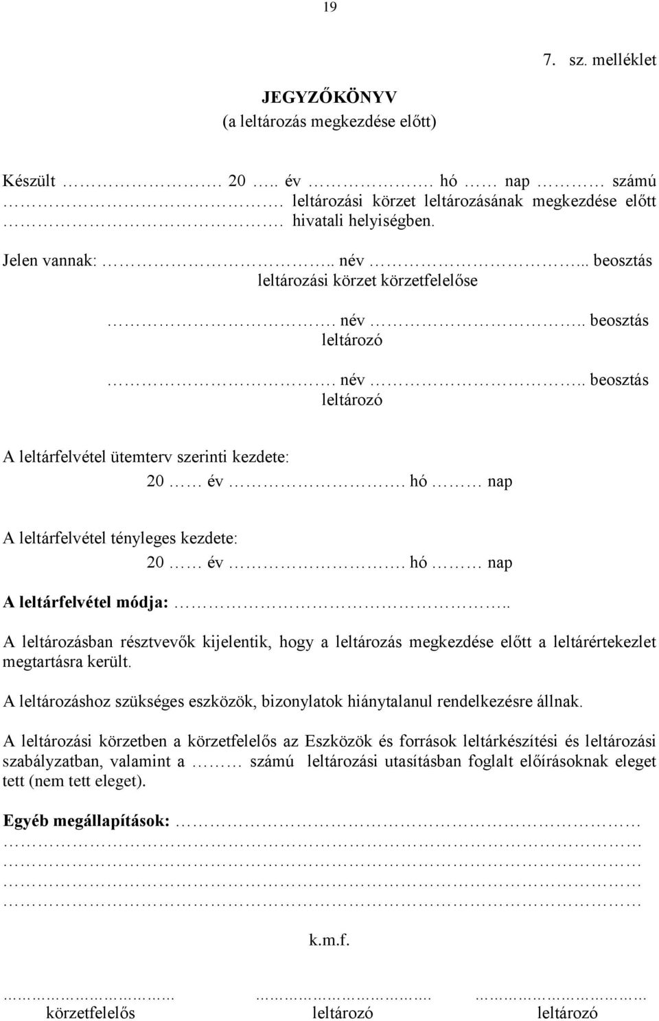 hó nap A leltárfelvétel módja:.. A leltározásban résztvevők kijelentik, hogy a leltározás megkezdése előtt a leltárértekezlet megtartásra került.