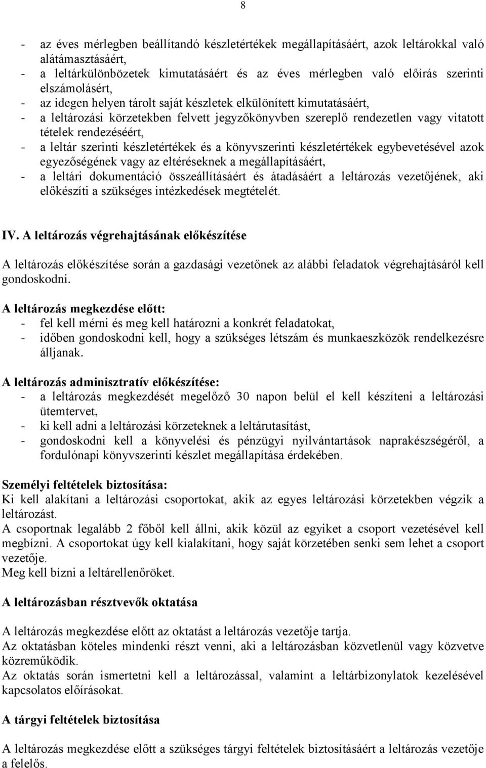 leltár szerinti készletértékek és a könyvszerinti készletértékek egybevetésével azok egyezőségének vagy az eltéréseknek a megállapításáért, - a leltári dokumentáció összeállításáért és átadásáért a