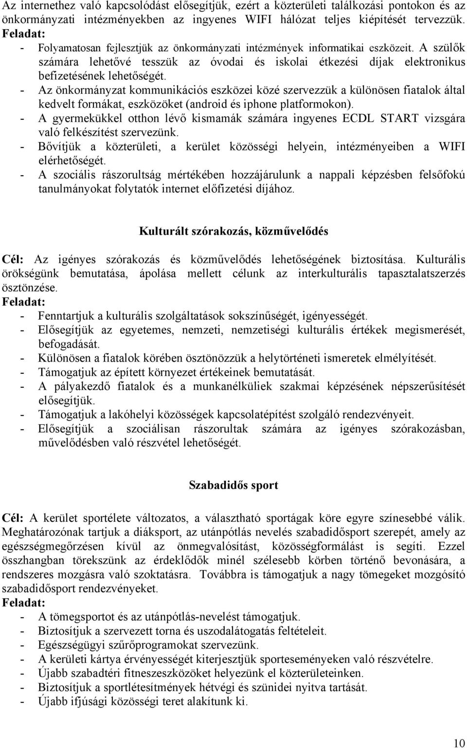 - Az önkormányzat kommunikációs eszközei közé szervezzük a különösen fiatalok által kedvelt formákat, eszközöket (android és iphone platformokon).