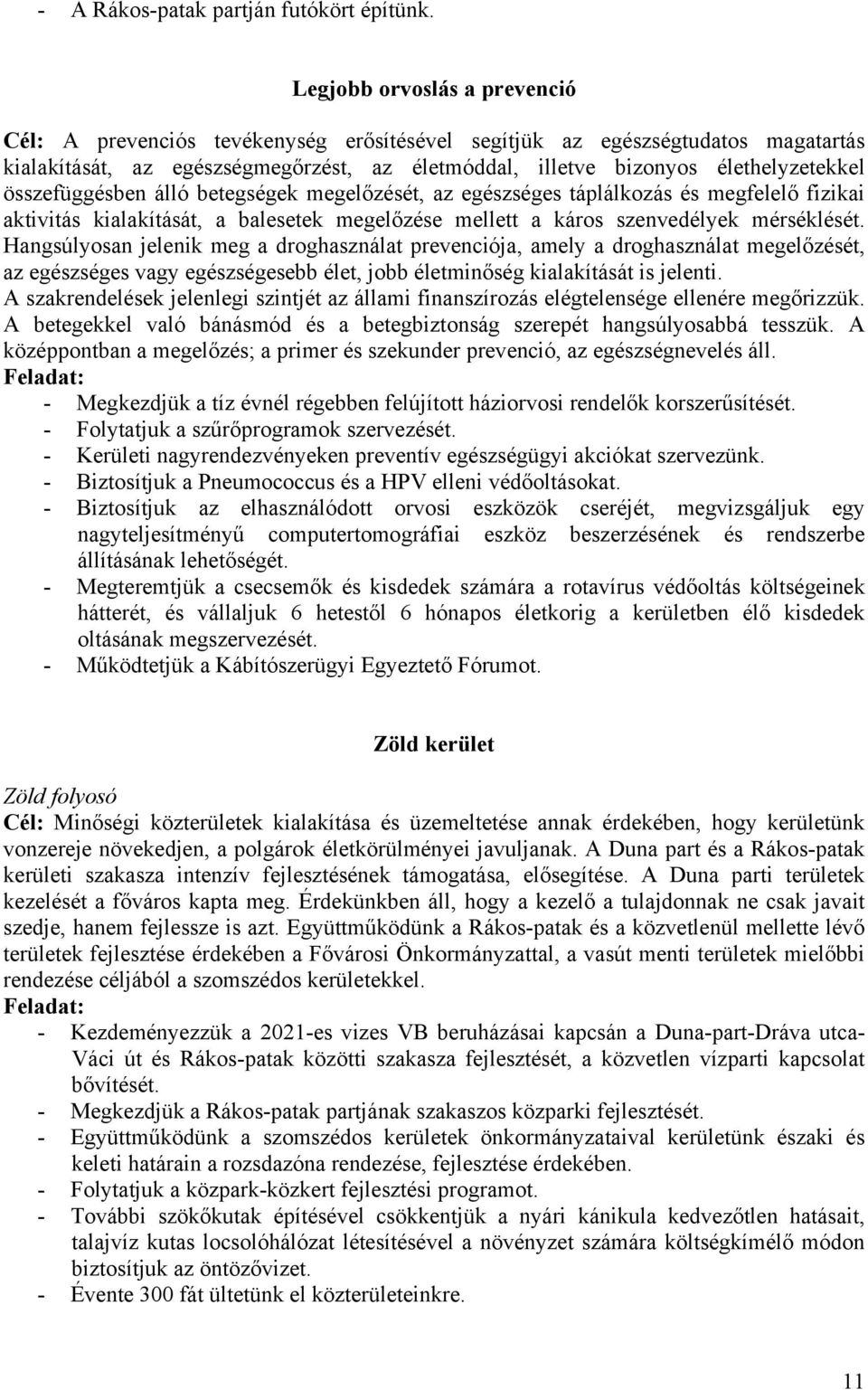 összefüggésben álló betegségek megelőzését, az egészséges táplálkozás és megfelelő fizikai aktivitás kialakítását, a balesetek megelőzése mellett a káros szenvedélyek mérséklését.