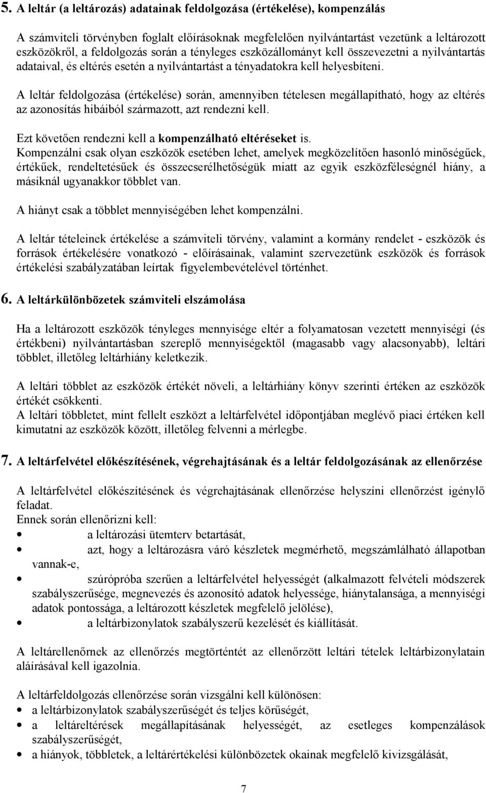 A leltár feldolgozása (értékelése) során, amennyiben tételesen megállapítható, hogy az eltérés az azonosítás hibáiból származott, azt rendezni kell.