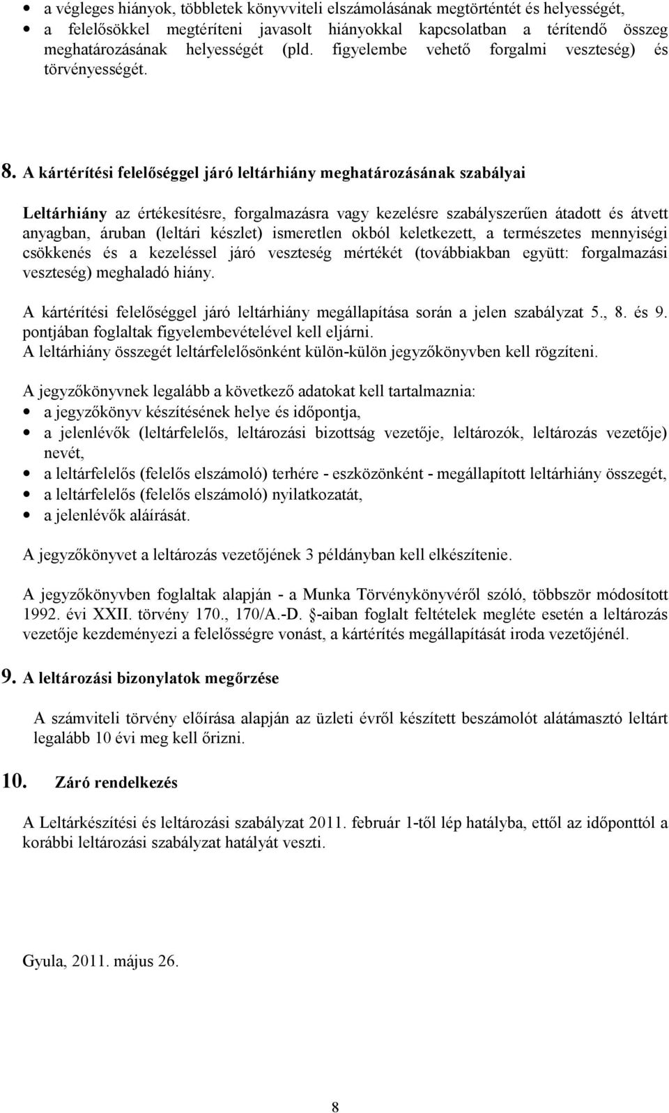 A kártérítési felelőséggel járó leltárhiány meghatározásának szabályai Leltárhiány az értékesítésre, forgalmazásra vagy kezelésre szabályszerűen átadott és átvett anyagban, áruban (leltári készlet)