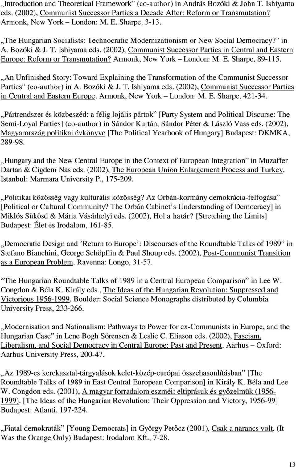 (2002), Communist Successor Parties in Central and Eastern Europe: Reform or Transmutation? Armonk, New York London: M. E. Sharpe, 89-115.