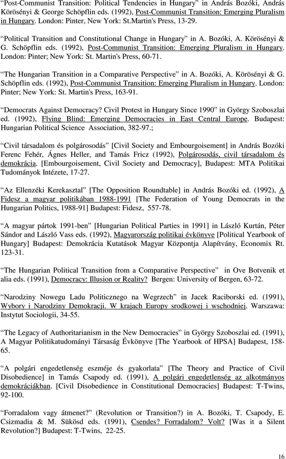 (1992), Post-Communist Transition: Emerging Pluralism in Hungary. London: Pinter; New York: St. Martin's Press, 60-71. The Hungarian Transition in a Comparative Perspective in A. Bozóki, A.